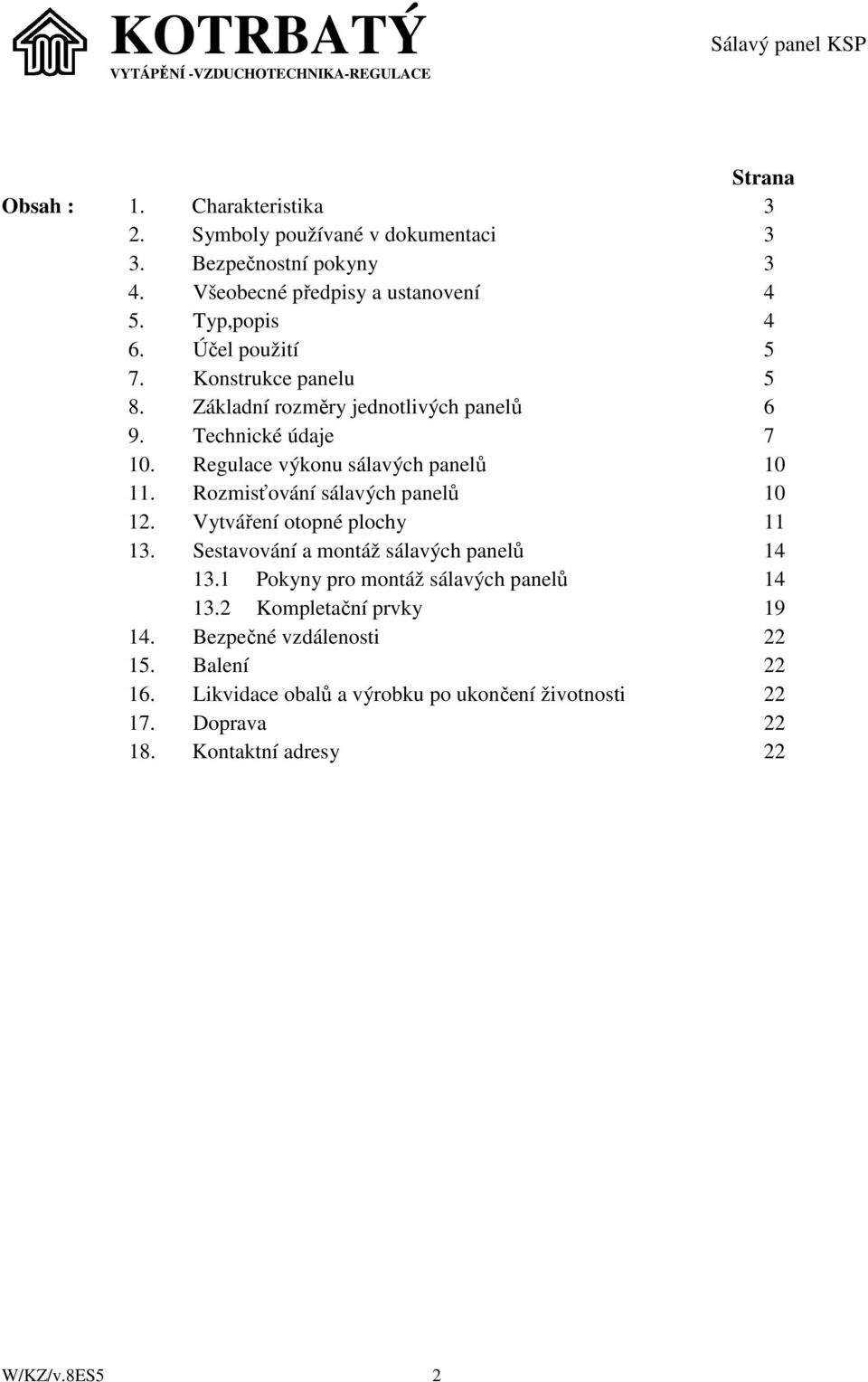 Rozmisťování sálavých panelů 10 12. Vytváření otopné plochy 11 13. Sestavování a montáž sálavých panelů 14 13.1 Pokyny pro montáž sálavých panelů 14 13.