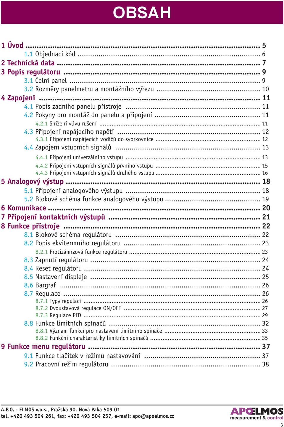 .. 12 4.4 Zapojení vstupních signálů... 13 4.4.1 Připojení univerzálního vstupu... 13 4.4.2 Připojení vstupních signálů prvního vstupu... 15 4.4.3 Připojení vstupních signálů druhého vstupu.