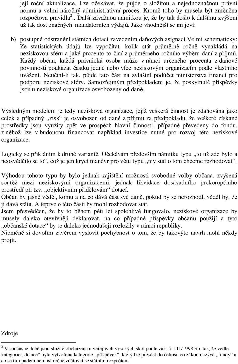 velmi schematicky: Ze statistických údajů lze vypočítat, kolik stát průměrně ročně vynakládá na neziskovou sféru a jaké procento to činí z průměrného ročního výběru daní z příjmů.