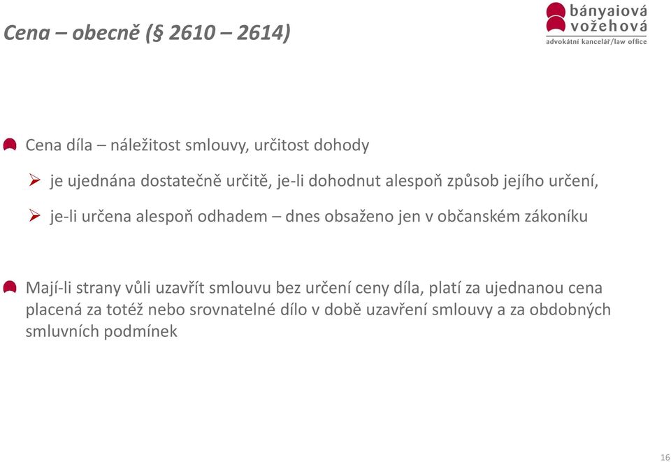 jen v občanském zákoníku Mají-li strany vůli uzavřít smlouvu bez určení ceny díla, platí za