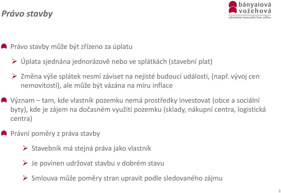 vývoj cen nemovitostí), ale může být vázána na míru inflace Význam tam, kde vlastník pozemku nemá prostředky investovat (obce a sociální byty),