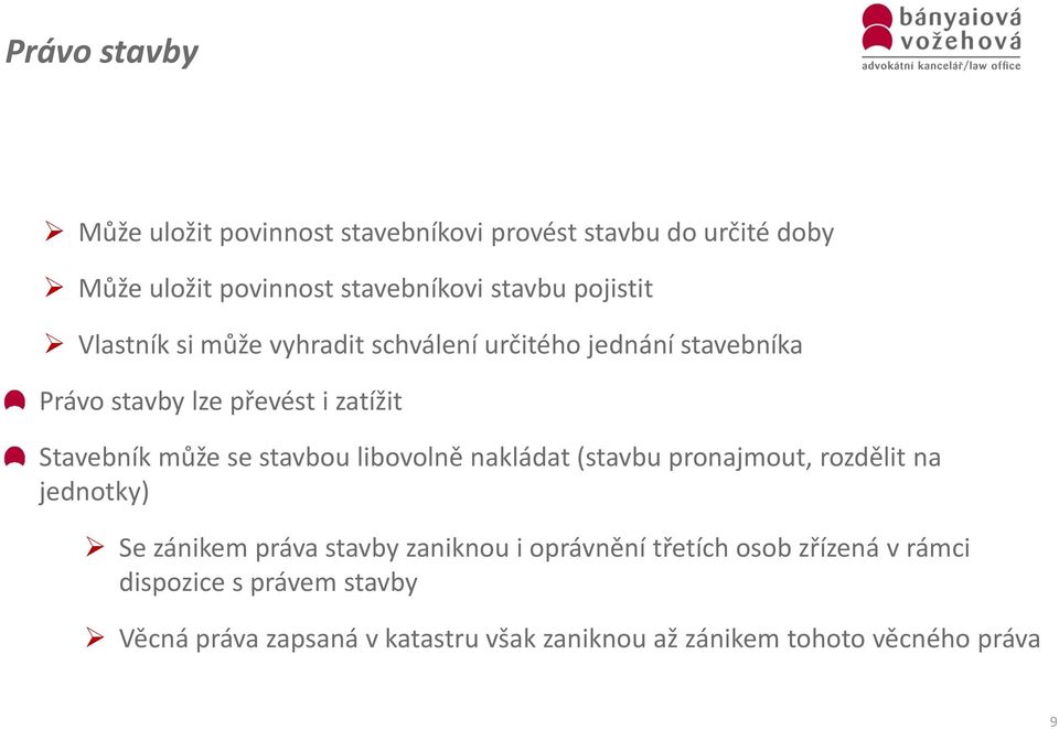 se stavbou libovolně nakládat (stavbu pronajmout, rozdělit na jednotky) Se zánikem práva stavby zaniknou i oprávnění