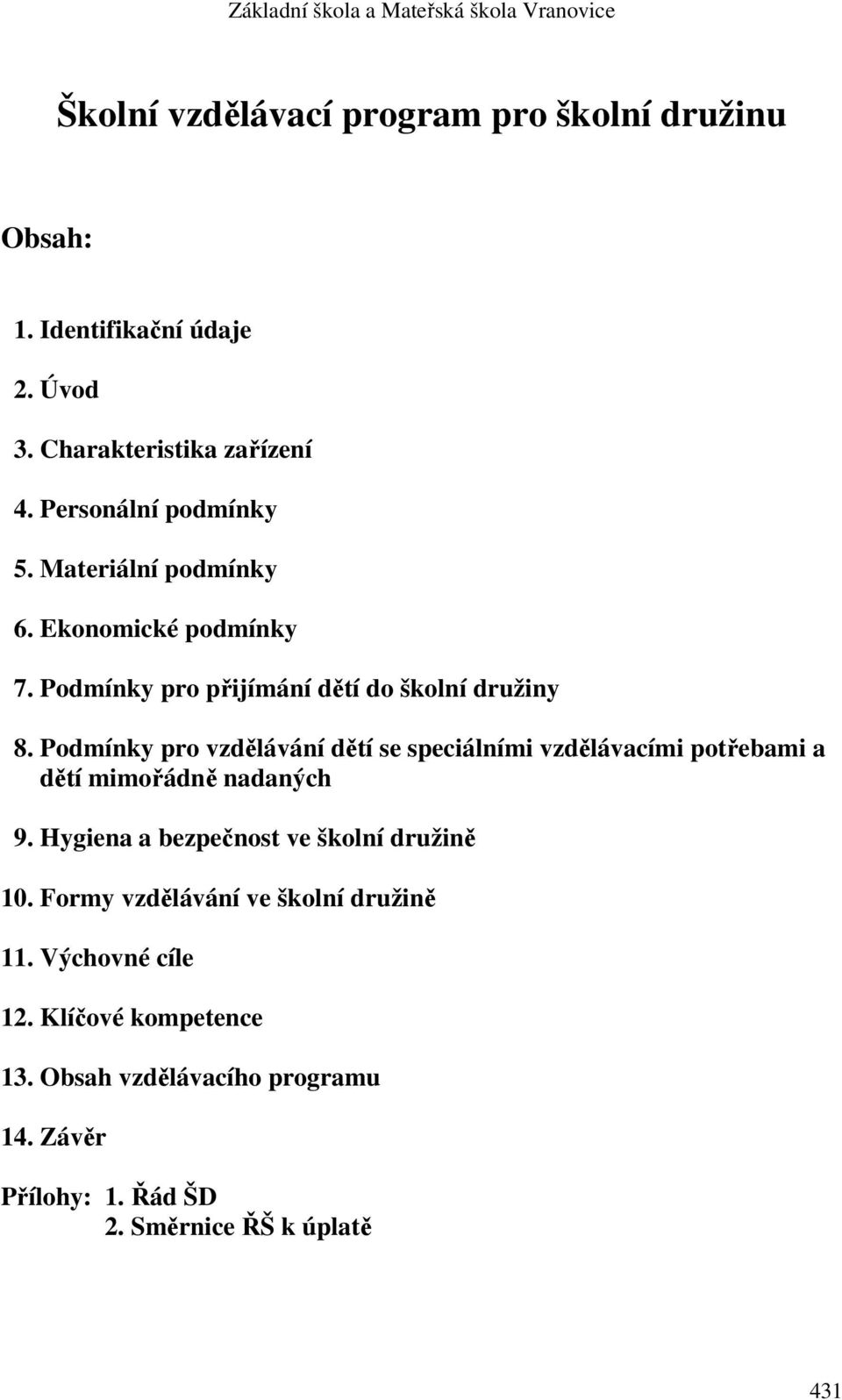 Podmínky pro vzdělávání dětí se speciálními vzdělávacími potřebami a dětí mimořádně nadaných 9.