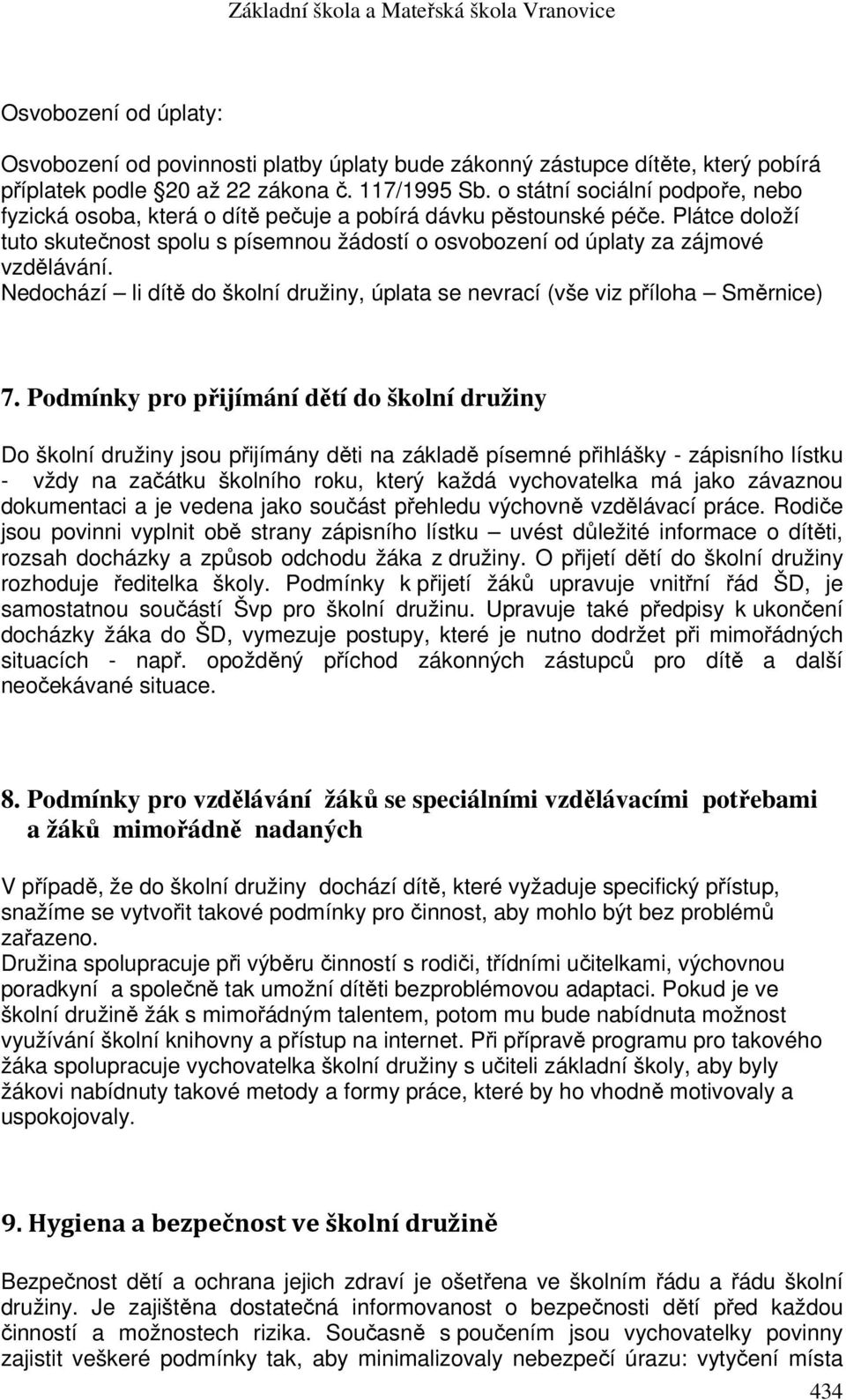 Nedochází li dítě do školní družiny, úplata se nevrací (vše viz příloha Směrnice) 7.