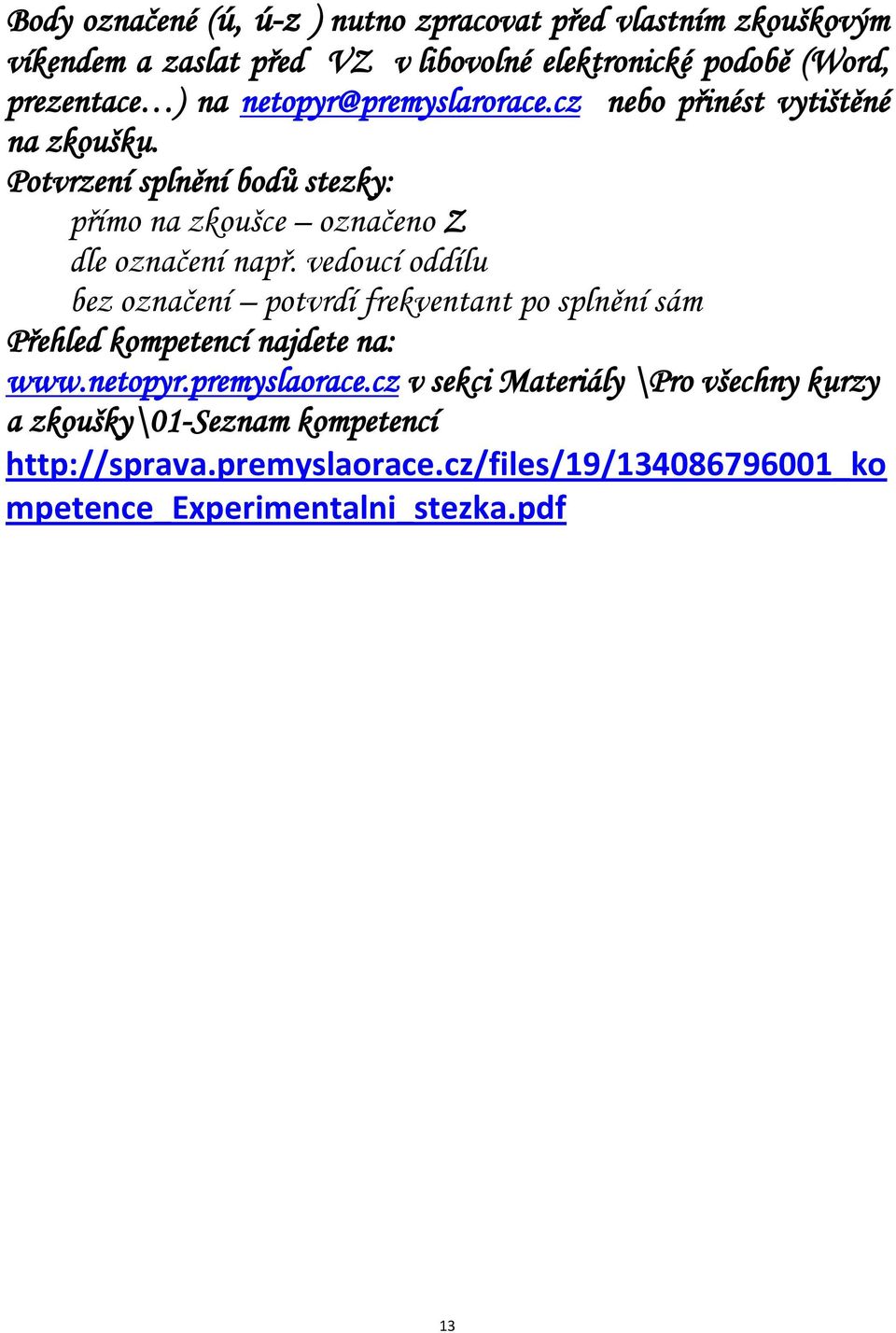 vedoucí oddílu bez označení potvrdí frekventant po splnění sám Přehled kompetencí najdete na: www.netopyr.premyslaorace.