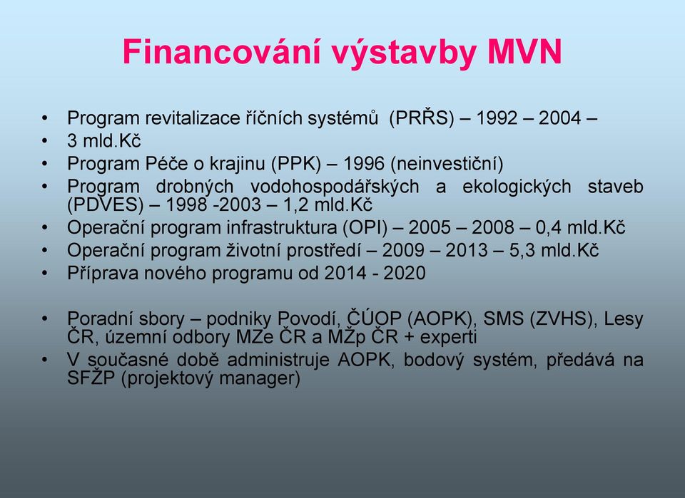 kč a ekologických staveb Operační program infrastruktura (OPI) 2005 2008 0,4 mld.kč Operační program životní prostředí 2009 2013 5,3 mld.