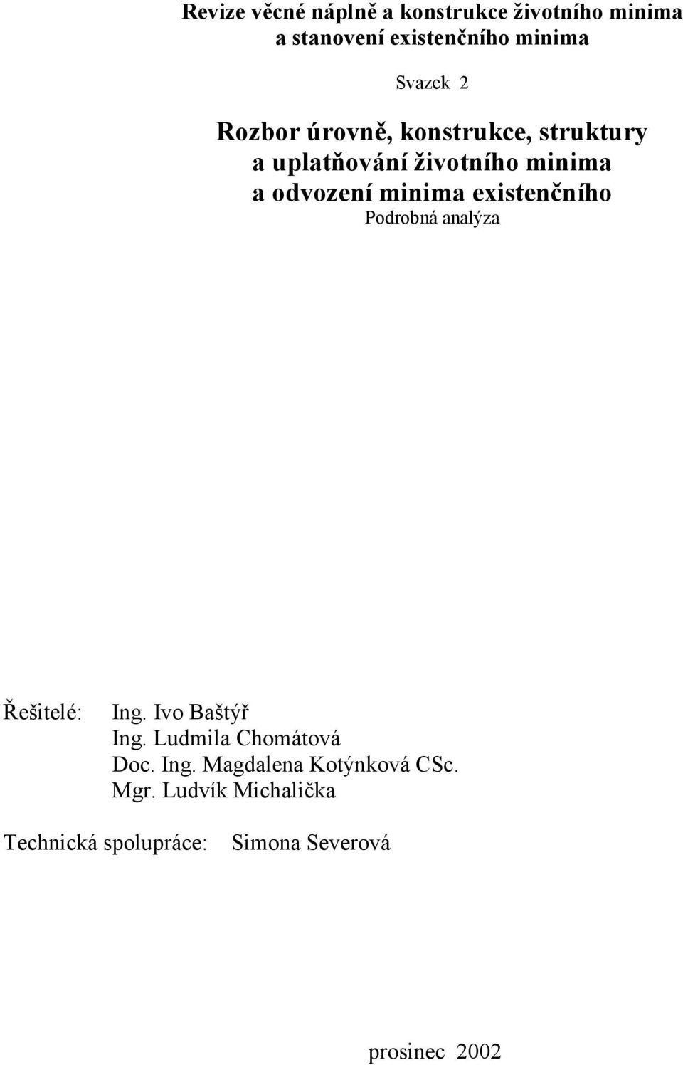 existenčního Podrobná analýza Řešitelé: Ing. Ivo Baštýř Ing. Ludmila Chomátová Doc. Ing. Magdalena Kotýnková CSc.