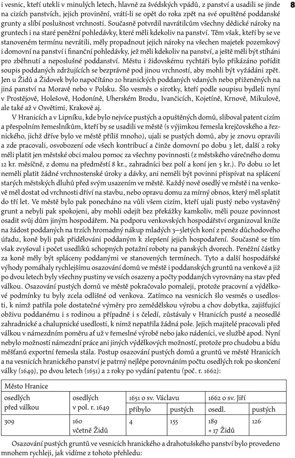 Těm však, kteří by se ve stanoveném termínu nevrátili, měly propadnout jejich nároky na všechen majetek pozemkový i domovní na panství i finanční pohledávky, jež měli kdekoliv na panství, a ještě