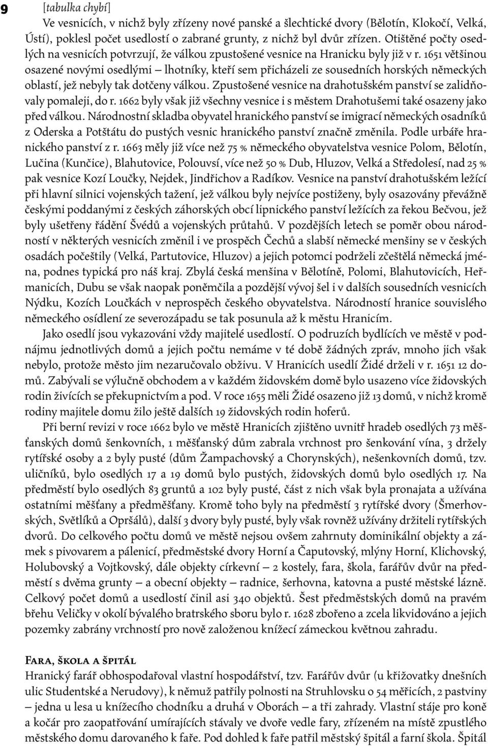 1651 většinou osazené novými osedlými lhotníky, kteří sem přicházeli ze sousedních horských německých oblastí, jež nebyly tak dotčeny válkou.