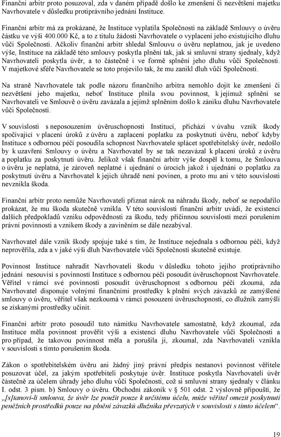 000 Kč, a to z titulu žádosti Navrhovatele o vyplacení jeho existujícího dluhu vůči Společnosti.