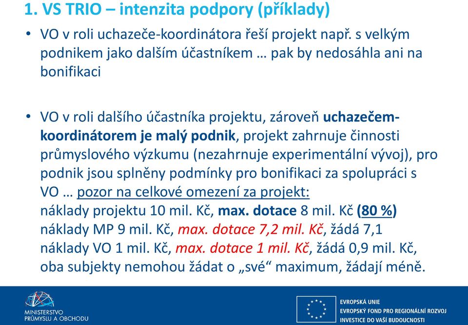 projekt zahrnuje činnosti průmyslového výzkumu (nezahrnuje experimentální vývoj), pro podnik jsou splněny podmínky pro bonifikaci za spolupráci s VO pozor na celkové