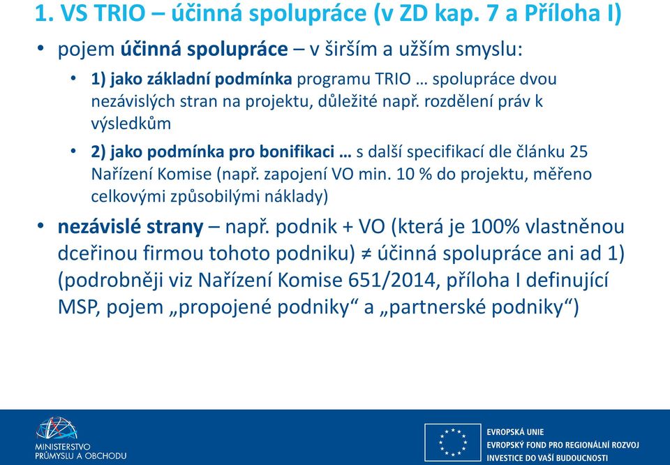 důležité např. rozdělení práv k výsledkům 2) jako podmínka pro bonifikaci s další specifikací dle článku 25 Nařízení Komise (např. zapojení VO min.