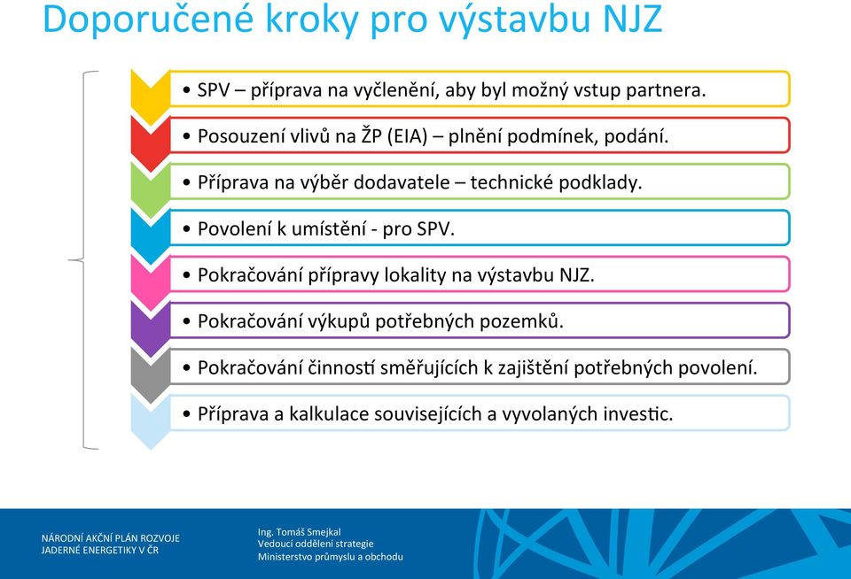 Povolení k umístění - pro SPV. Pokračování přípravy lokality na výstavbu NJZ.