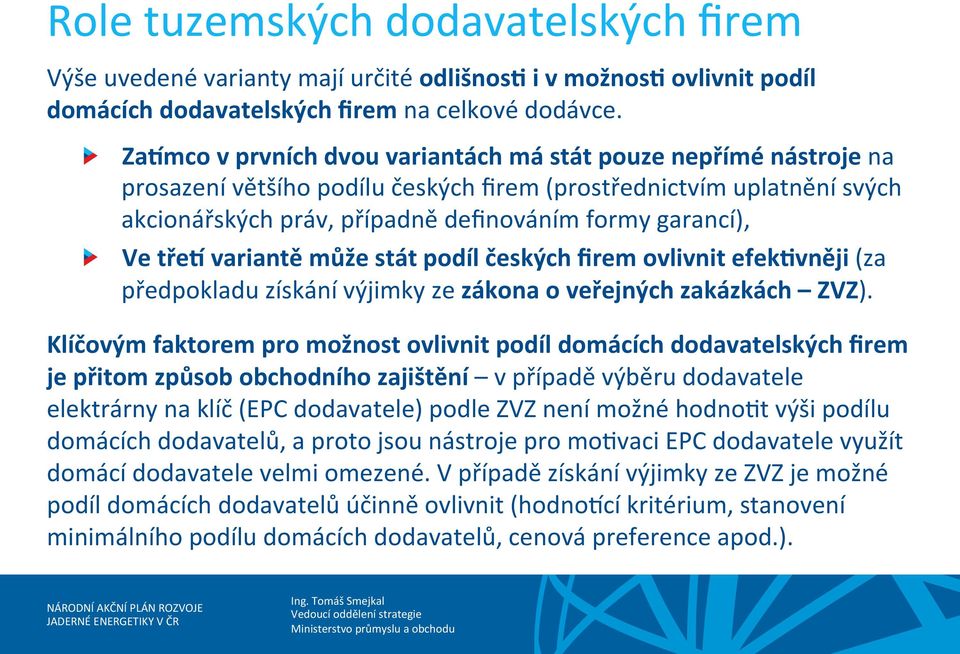 Ve třev variantě může stát podíl českých firem ovlivnit efekhvněji (za předpokladu získání výjimky ze zákona o veřejných zakázkách ZVZ).