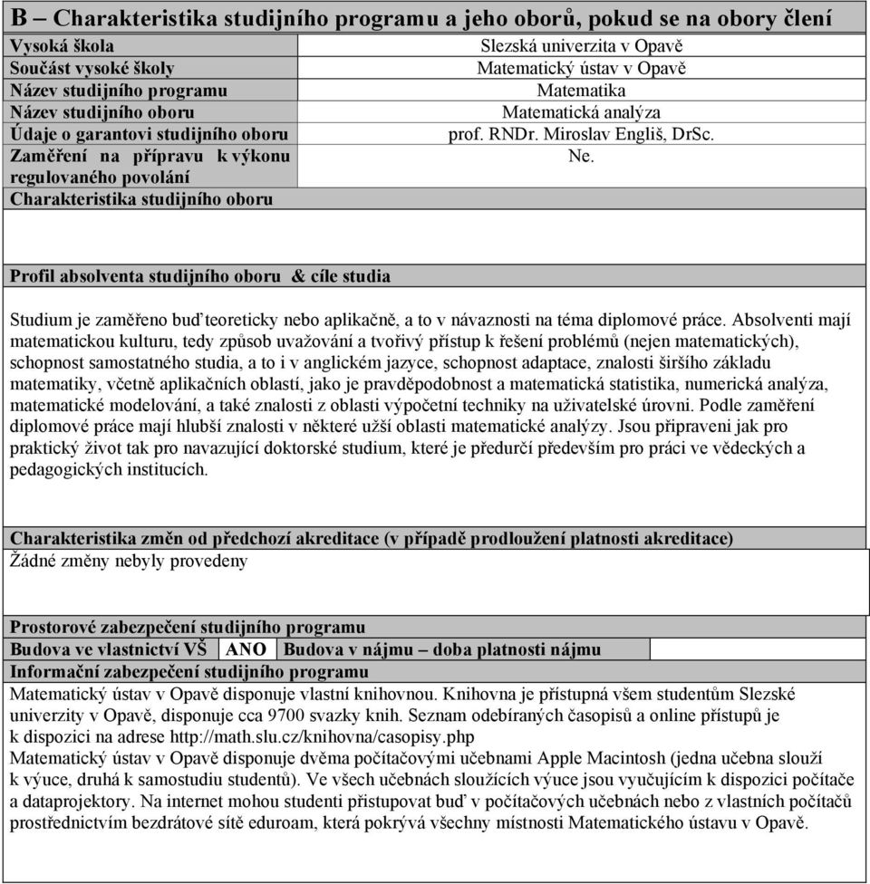 regulovaného povolání Charakteristika studijního oboru Profil absolventa studijního oboru & cíle studia Studium je zam!$eno bu% teoreticky nebo aplika&n!, a to v návaznosti na téma diplomové práce.