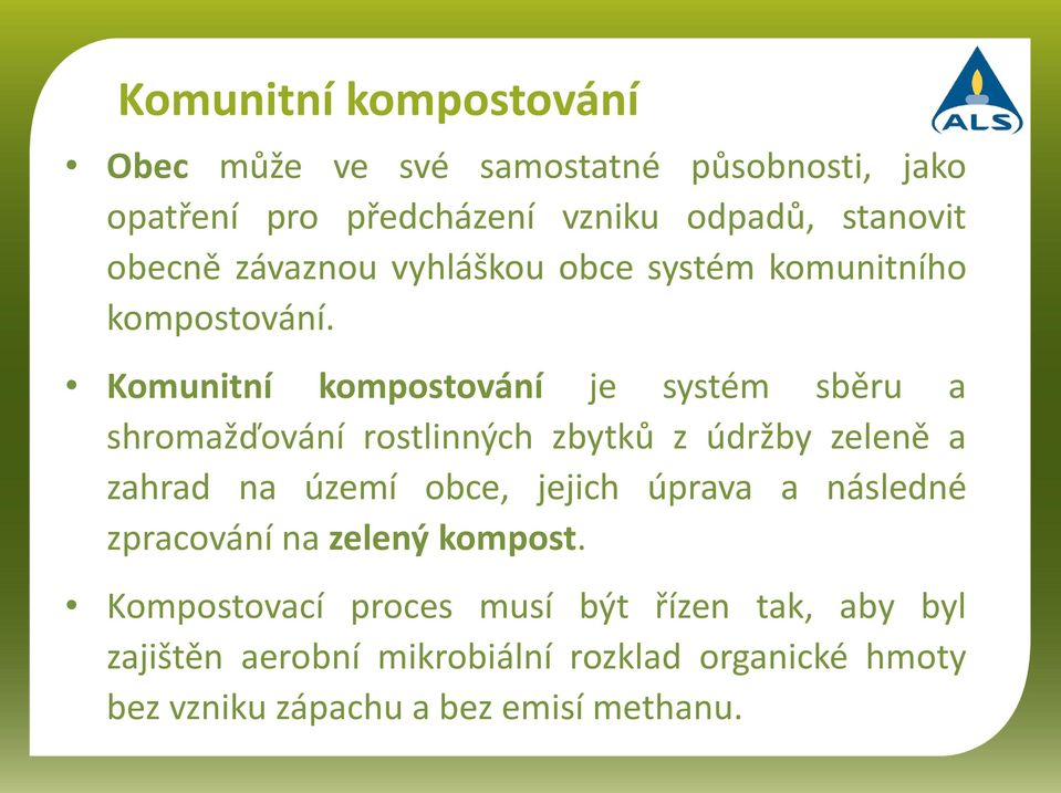 Komunitní kompostování je systém sběru a shromažďování rostlinných zbytků z údržby zeleně a zahrad na území obce, jejich