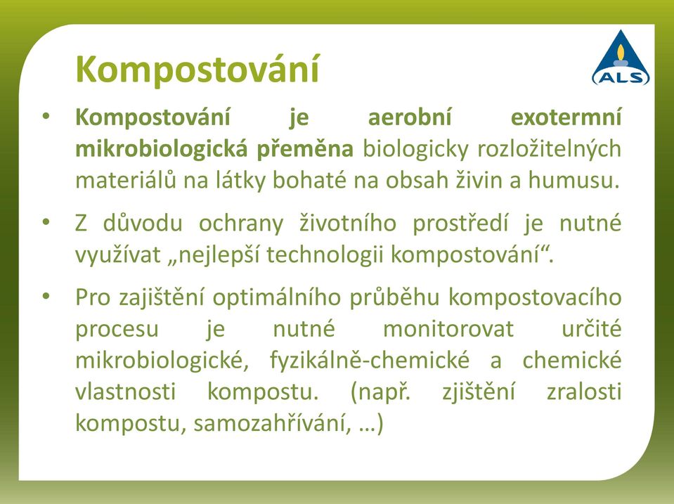 Z důvodu ochrany životního prostředí je nutné využívat nejlepší technologii kompostování.