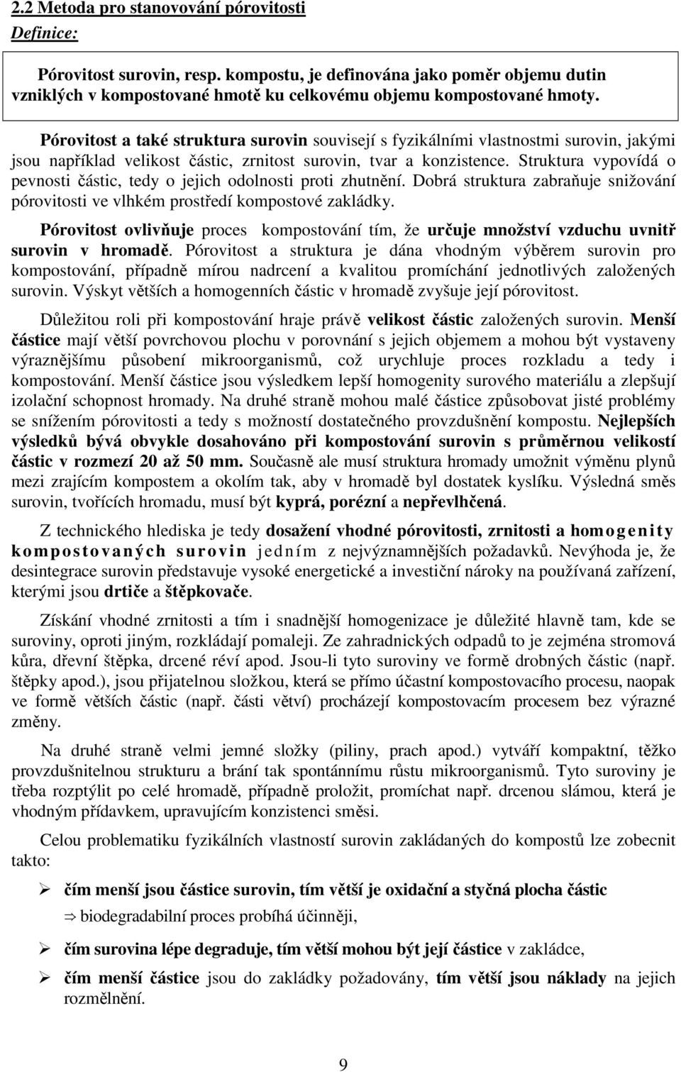 Struktura vypovídá o pevnosti částic, tedy o jejich odolnosti proti zhutnění. Dobrá struktura zabraňuje snižování pórovitosti ve vlhkém prostředí kompostové zakládky.