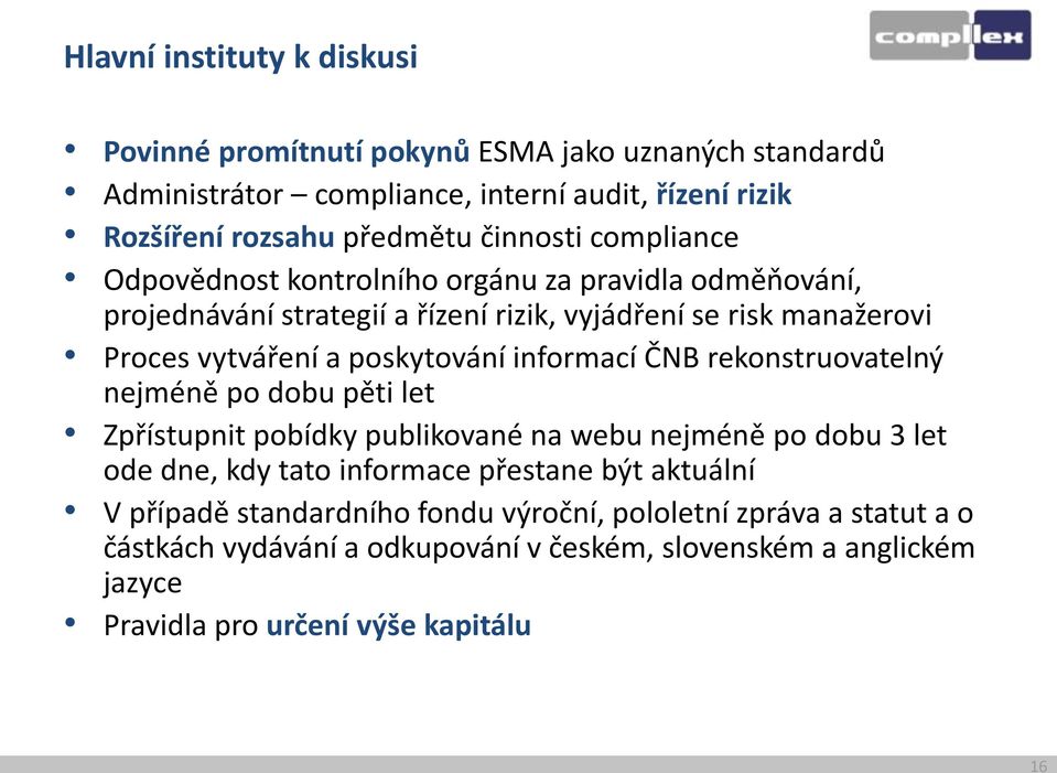 poskytování informací ČNB rekonstruovatelný nejméně po dobu pěti let Zpřístupnit pobídky publikované na webu nejméně po dobu 3 let ode dne, kdy tato informace přestane