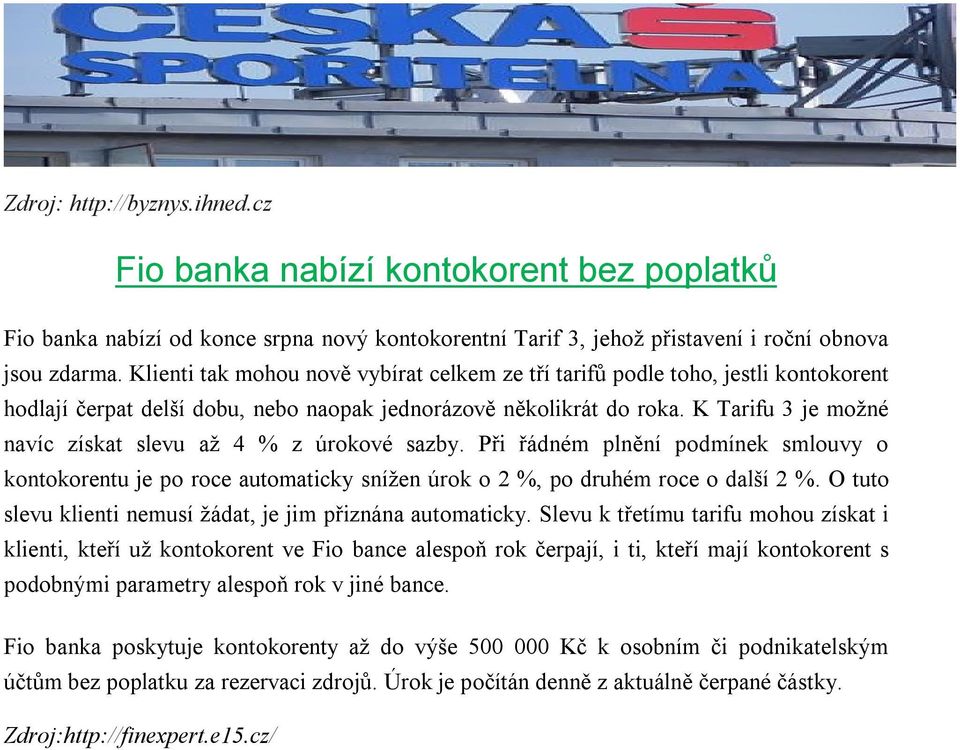 K Tarifu 3 je možné navíc získat slevu až 4 % z úrokové sazby. Při řádném plnění podmínek smlouvy o kontokorentu je po roce automaticky snížen úrok o 2 %, po druhém roce o další 2 %.