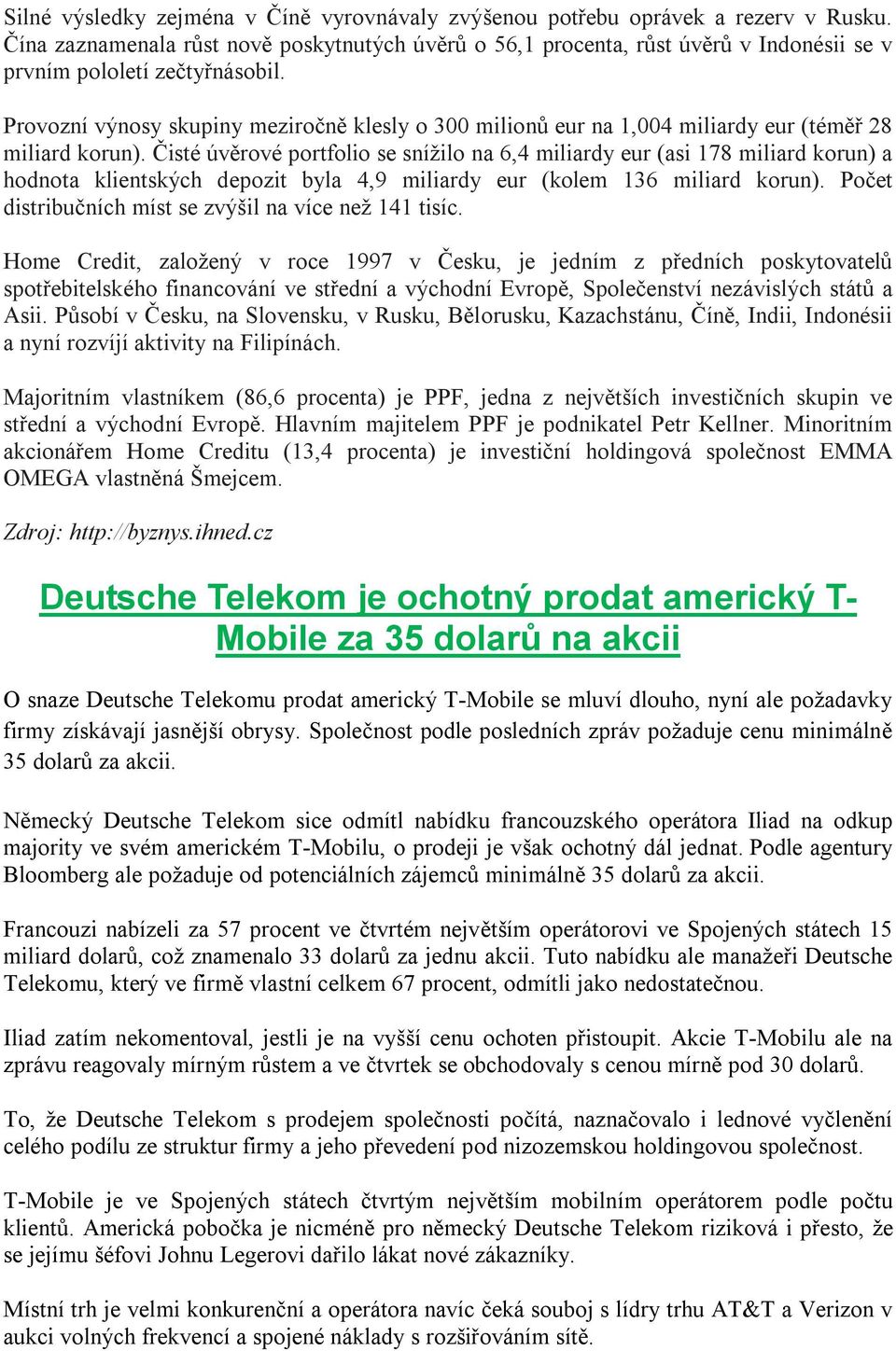 Provozní výnosy skupiny meziročně klesly o 300 milionů eur na 1,004 miliardy eur (téměř 28 miliard korun).