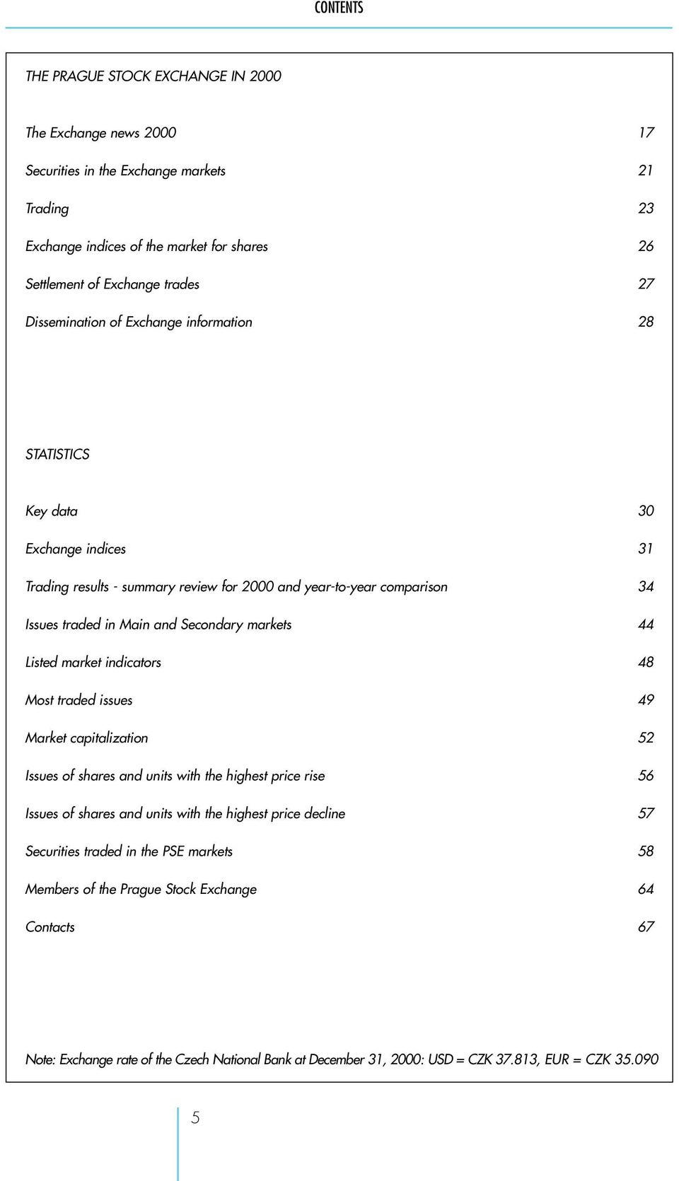 markets 44 Listed market indicators 48 Most traded issues 49 Market capitalization 52 Issues of shares and units with the highest price rise 56 Issues of shares and units with the highest price