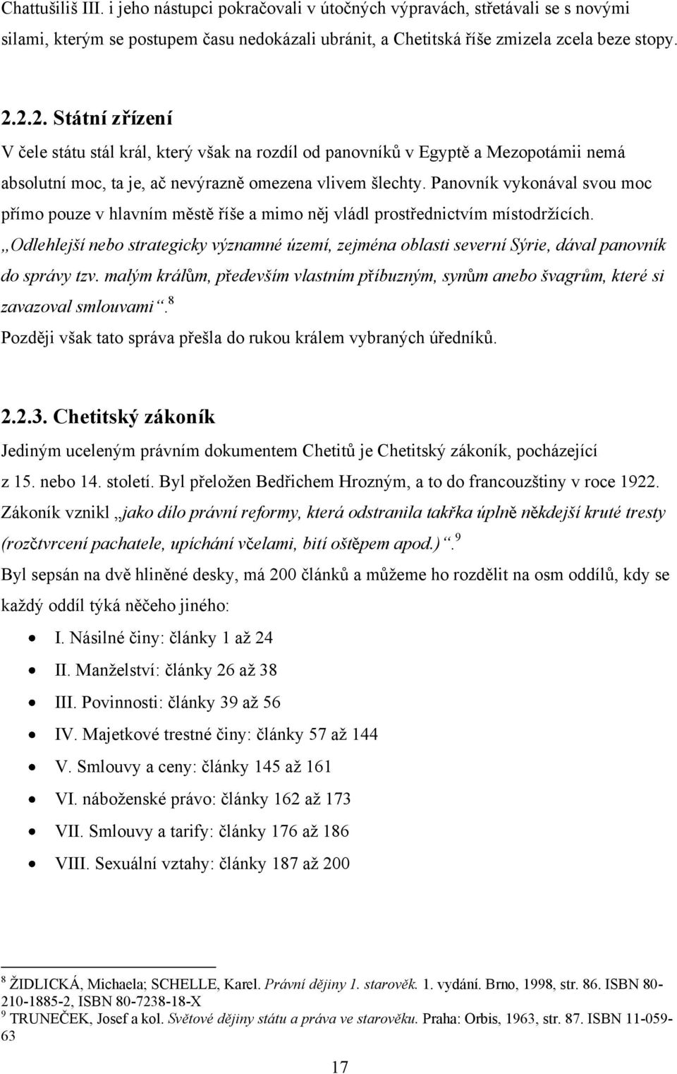 Panovník vykonával svou moc přímo pouze v hlavním městě říše a mimo něj vládl prostřednictvím místodrţících.