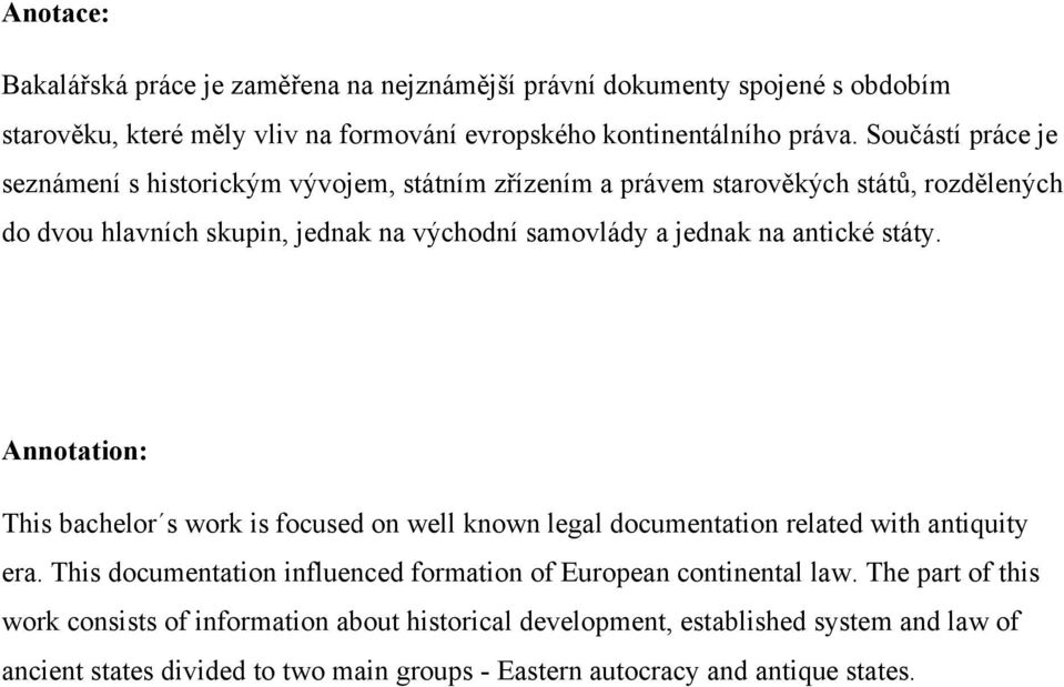 antické státy. Annotation: This bachelor s work is focused on well known legal documentation related with antiquity era.