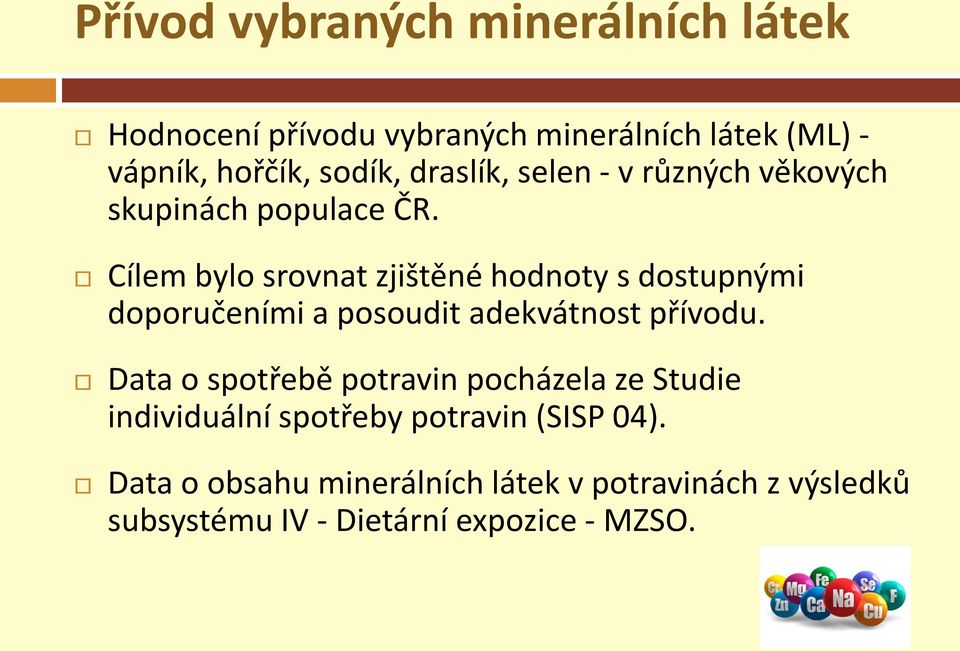 Cílem bylo srovnat zjištěné hodnoty s dostupnými doporučeními a posoudit adekvátnost přívodu.