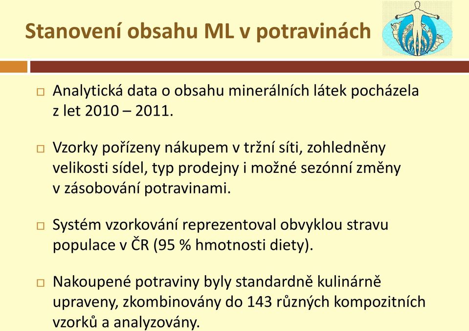 zásobování potravinami. Systém vzorkování reprezentoval obvyklou stravu populace v ČR (95 % hmotnosti diety).