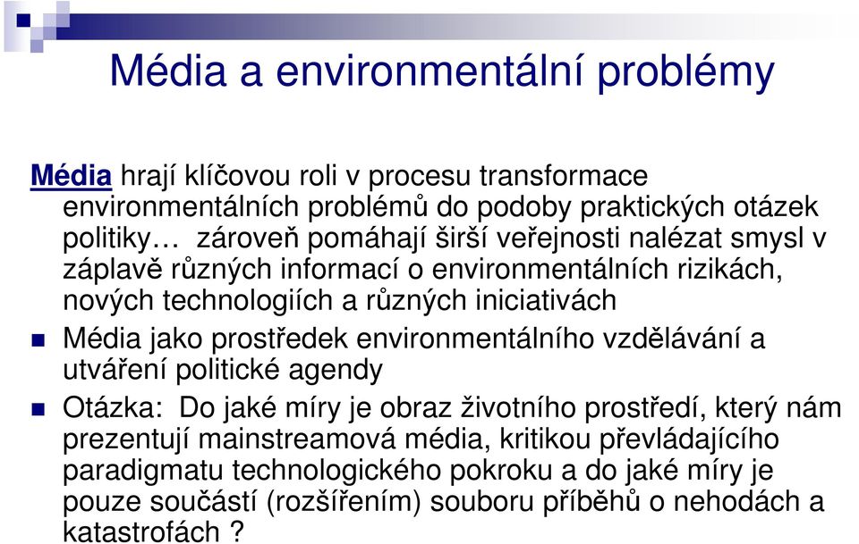 prostředek environmentálního vzdělávání a utváření politické agendy Otázka: Do jaké míry je obraz životního prostředí, který nám prezentují mainstreamová