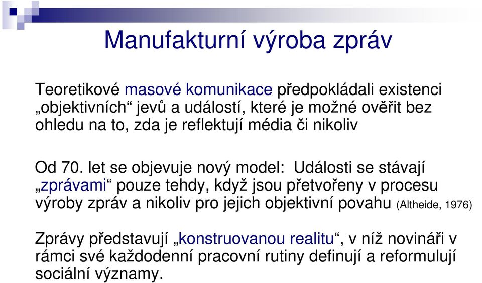 let se objevuje nový model: Události se stávají zprávami pouze tehdy, když jsou přetvořeny v procesu výroby zpráv a nikoliv