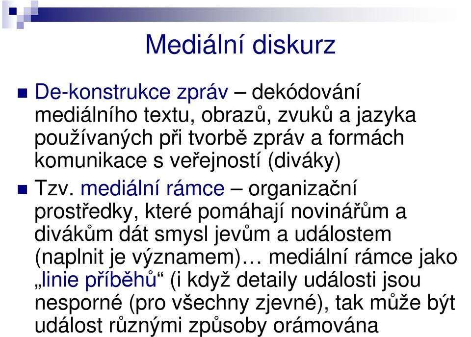 mediální rámce organizační prostředky, které pomáhají novinářům a divákům dát smysl jevům a událostem