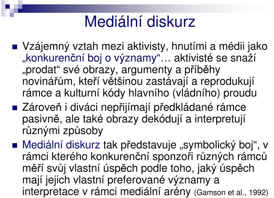 pasivně, ale také obrazy dekódují a interpretují různými způsoby Mediální diskurz tak představuje symbolický boj, v rámci kterého konkurenční sponzoři