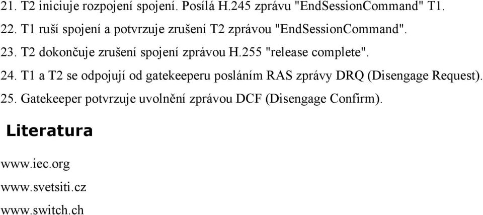 T2 dokončuje zrušení spojení zprávou H.255 "release complete". 24.