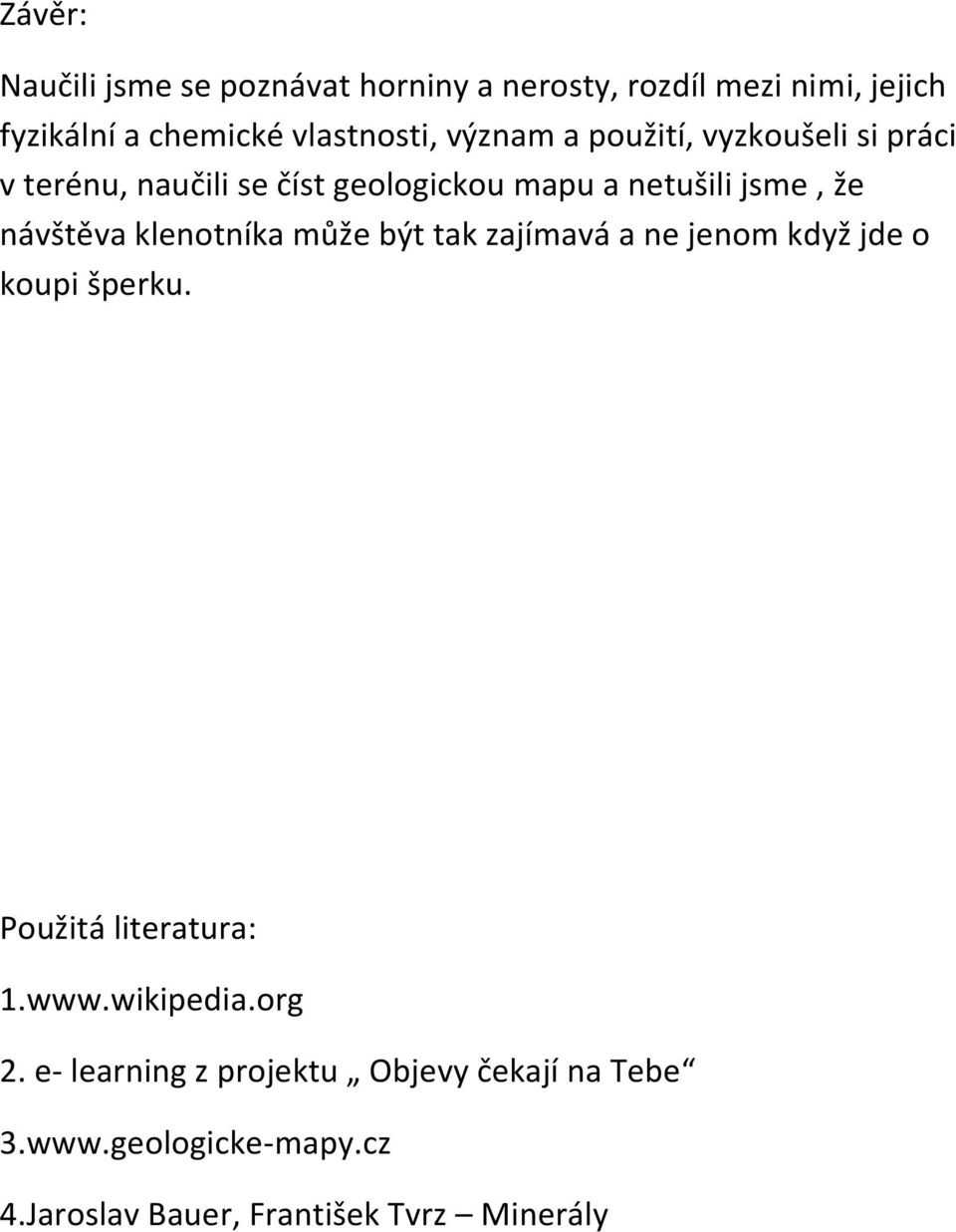 klenotníka může být tak zajímavá a ne jenom když jde o koupi šperku. Použitá literatura: 1.www.wikipedia.org 2.