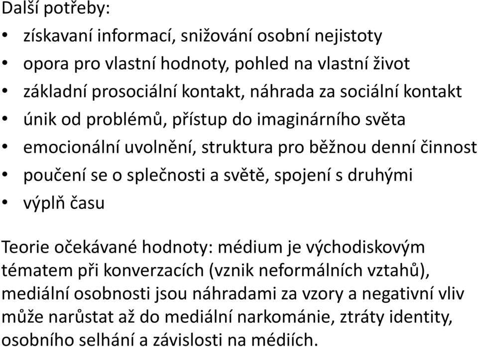 splečnosti a světě, spojení s druhými výplň času Teorie očekávané hodnoty: médium je východiskovým tématem při konverzacích (vznik neformálních