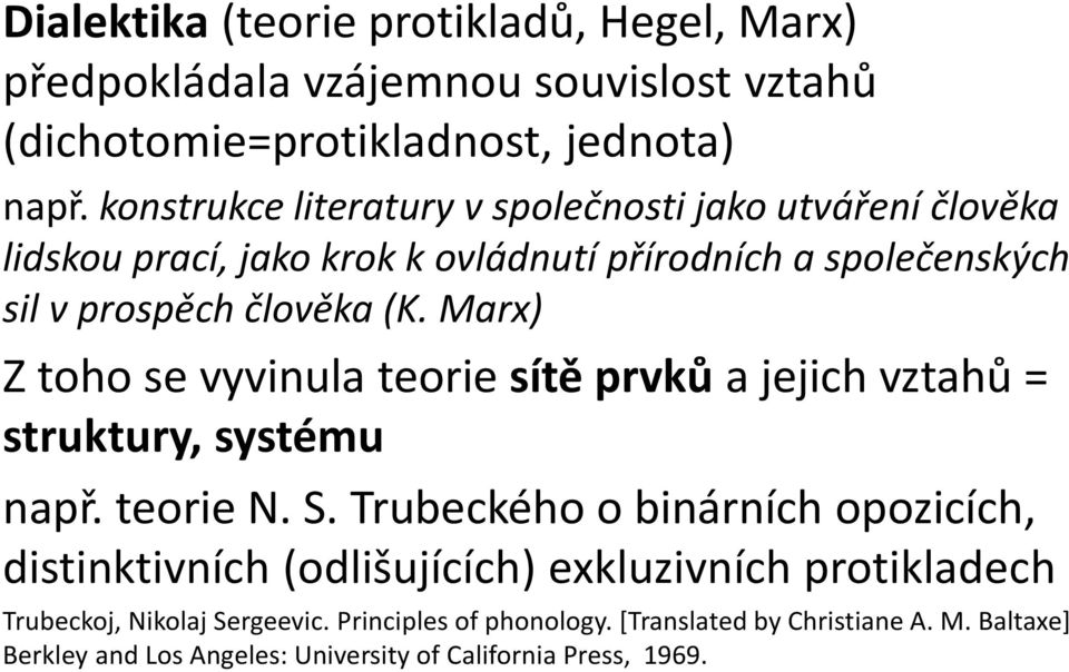 Marx) Z toho se vyvinula teorie sítě prvků a jejich vztahů = struktury, systému např. teorie N. S.