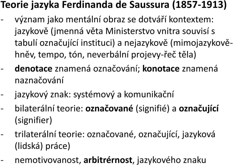 znamená označování; konotace znamená naznačování - jazykový znak: systémový a komunikační - bilaterální teorie: označované (signifié) a