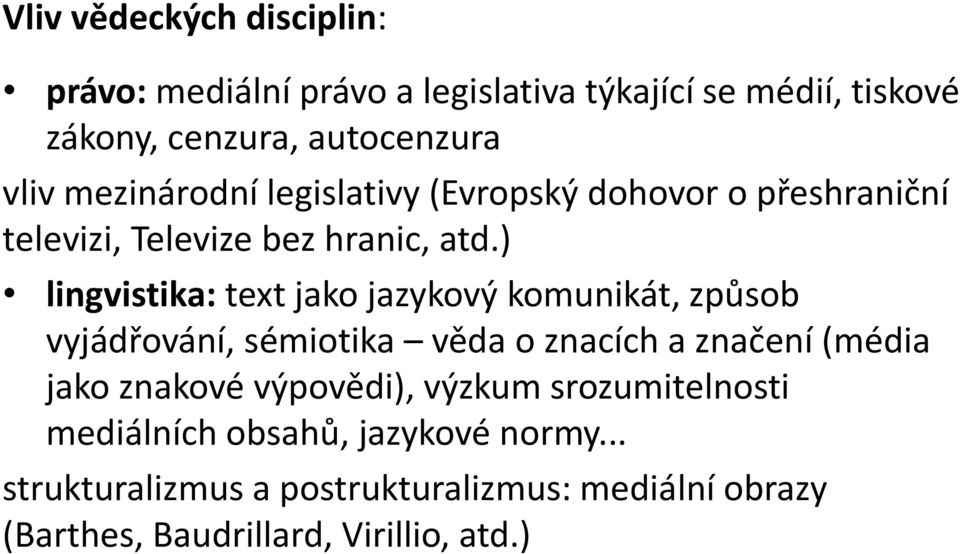 ) lingvistika: text jako jazykový komunikát, způsob vyjádřování, sémiotika věda o znacích a značení (média jako znakové