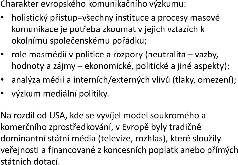 médií a interních/externých vlivů (tlaky, omezení); výzkum mediální politiky.