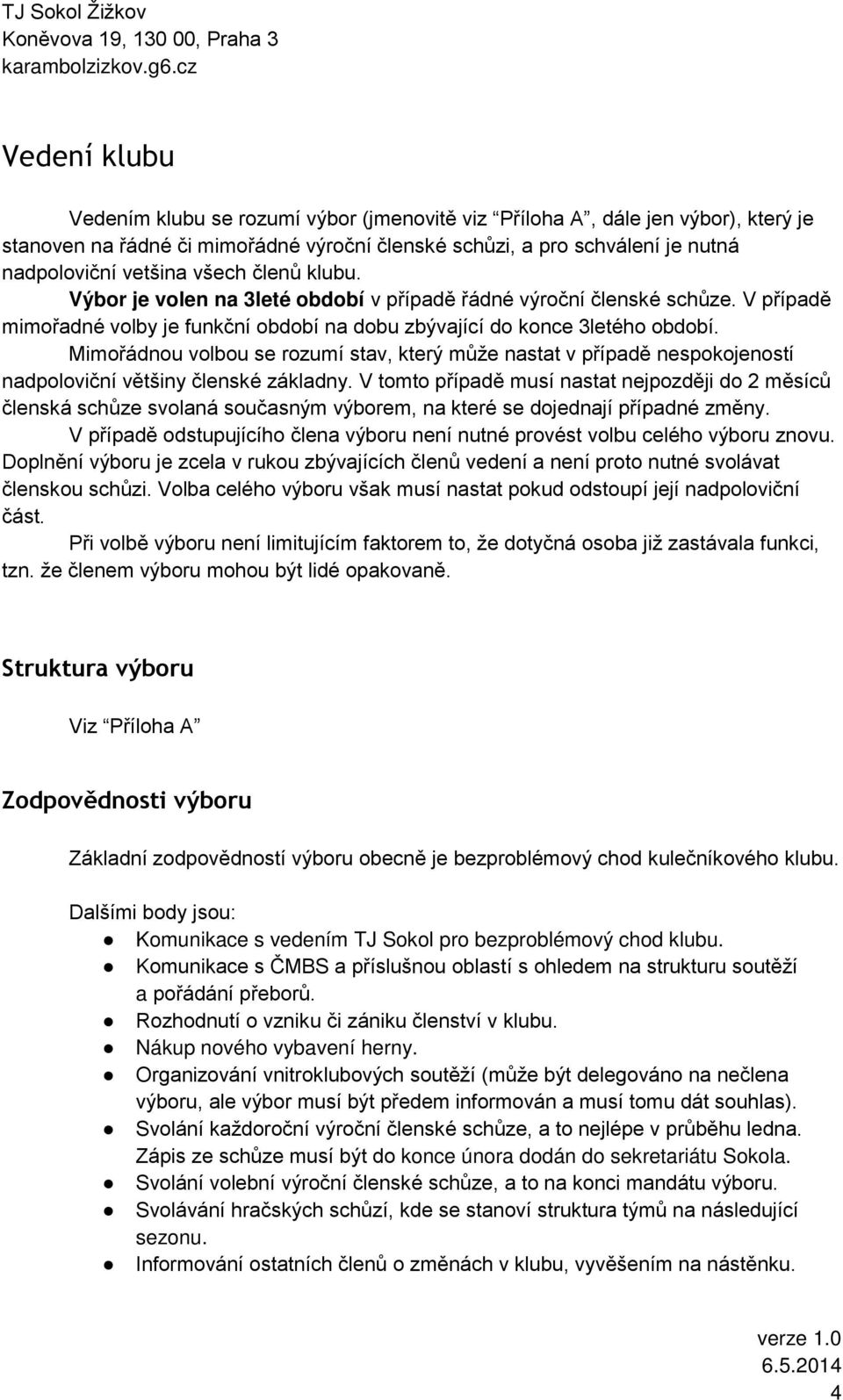 Mimořádnou volbou se rozumí stav, který může nastat v případě nespokojeností nadpoloviční většiny členské základny.