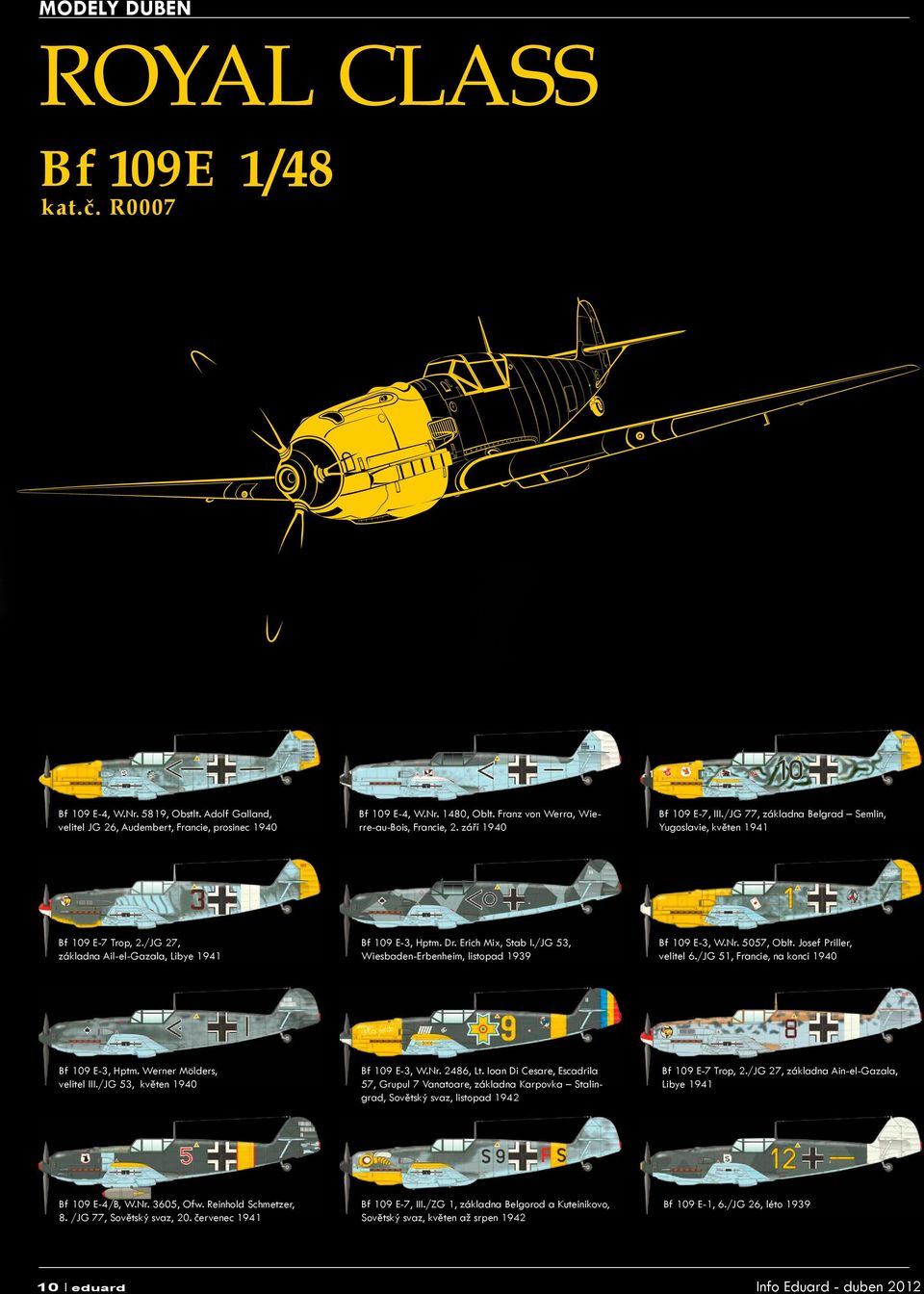 /JG 27, základna Ail-el-Gazala, Libye 1941 Bf 109 E-3, Hptm. Dr. Erich Mix, Stab I./JG 53, Wiesbaden-Erbenheim, listopad 1939 Bf 109 E-3, W.Nr. 5057, Oblt. Josef Priller, velitel 6.
