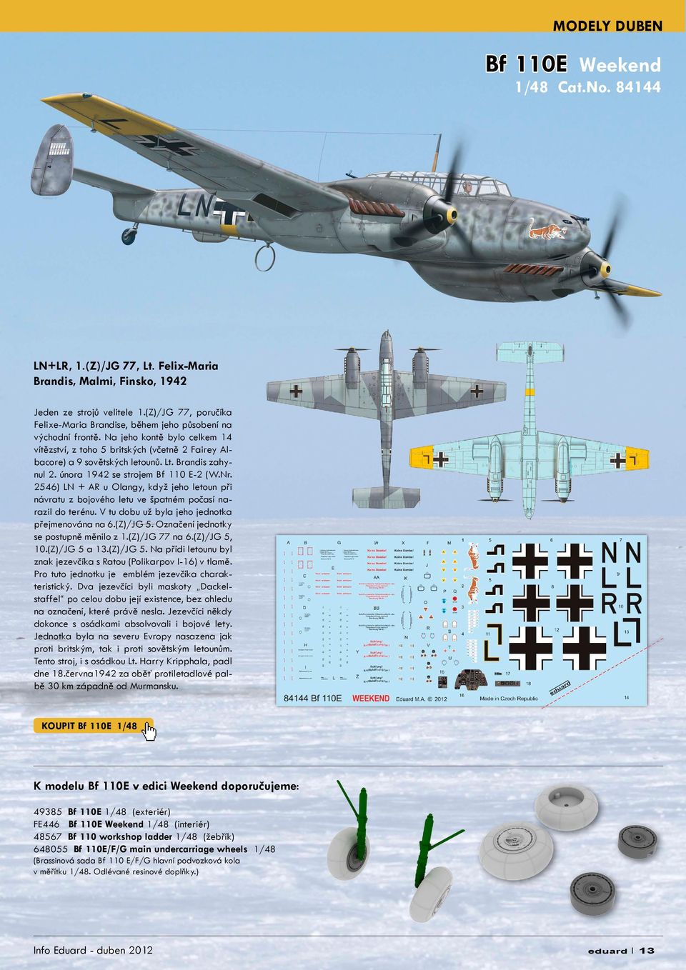 Brandis zahynul 2. února 1942 se strojem Bf 110 E-2 (W.Nr. 2546) LN + AR u Olangy, když jeho letoun při návratu z bojového letu ve špatném počasí narazil do terénu.
