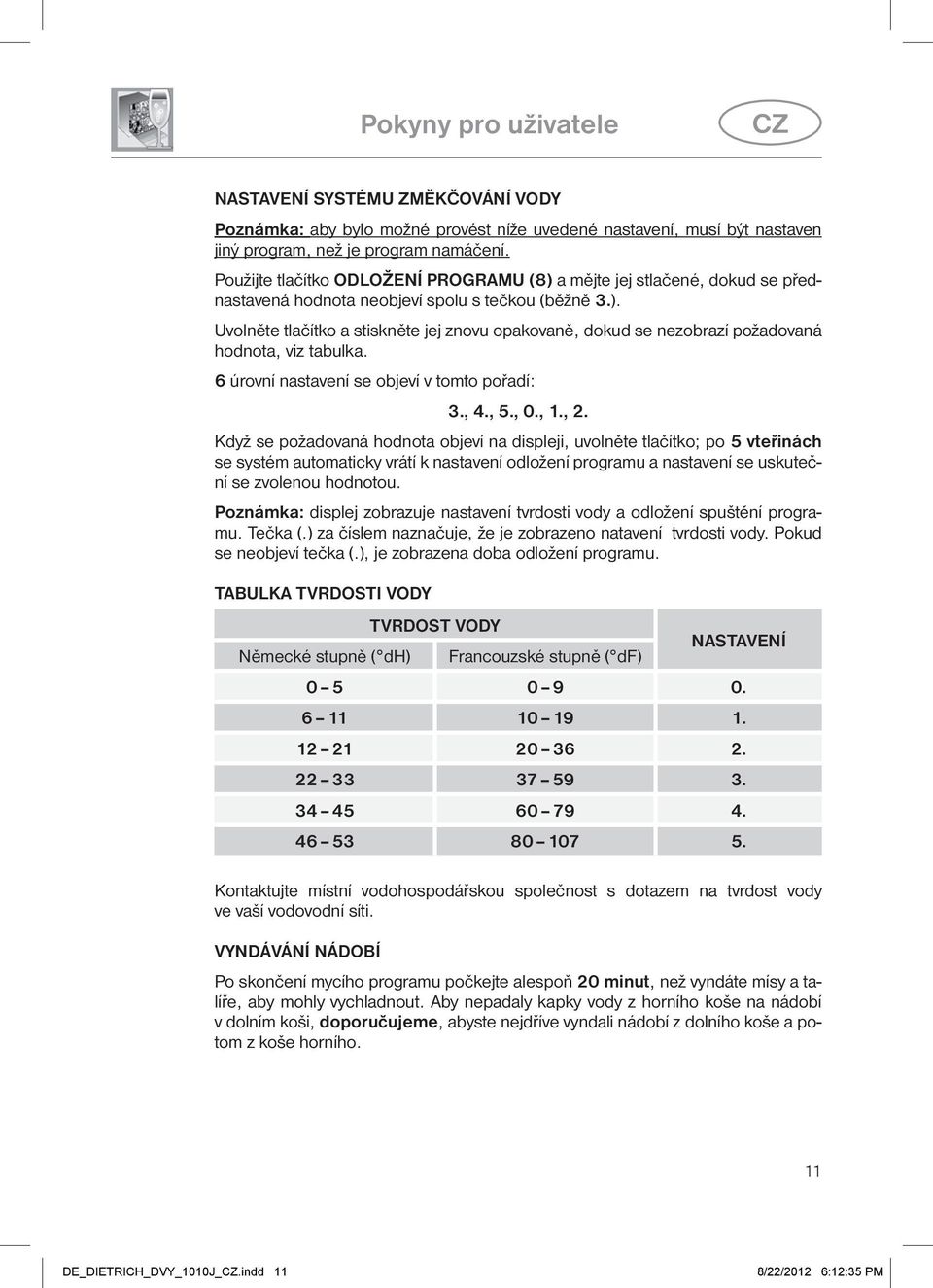 6 úrovní nastavení se objeví v tomto pořadí: 3., 4., 5., 0., 1., 2.