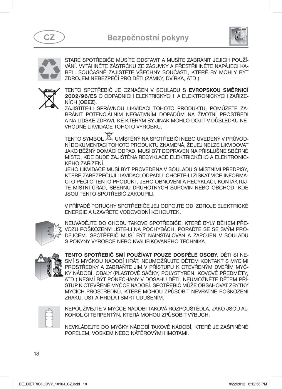 Tento spotřebič je označen v souladu s Evropskou směrnicí 2002/96/ES o odpadních elektrických a elektronických zařízeních (OEEZ).