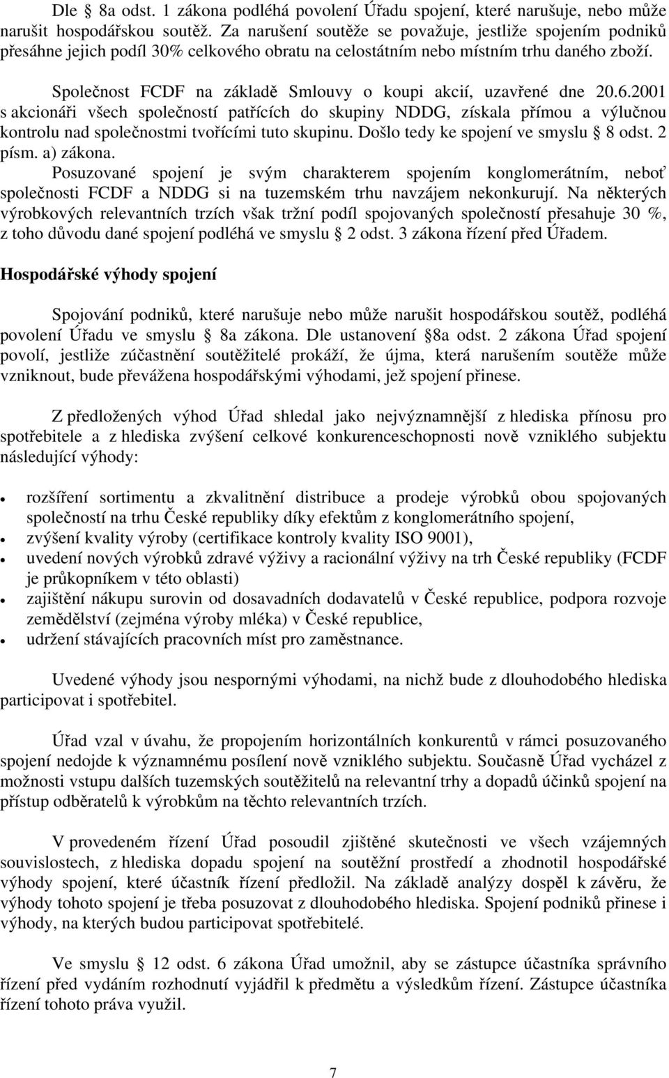 Společnost FCDF na základě Smlouvy o koupi akcií, uzavřené dne 20.6.