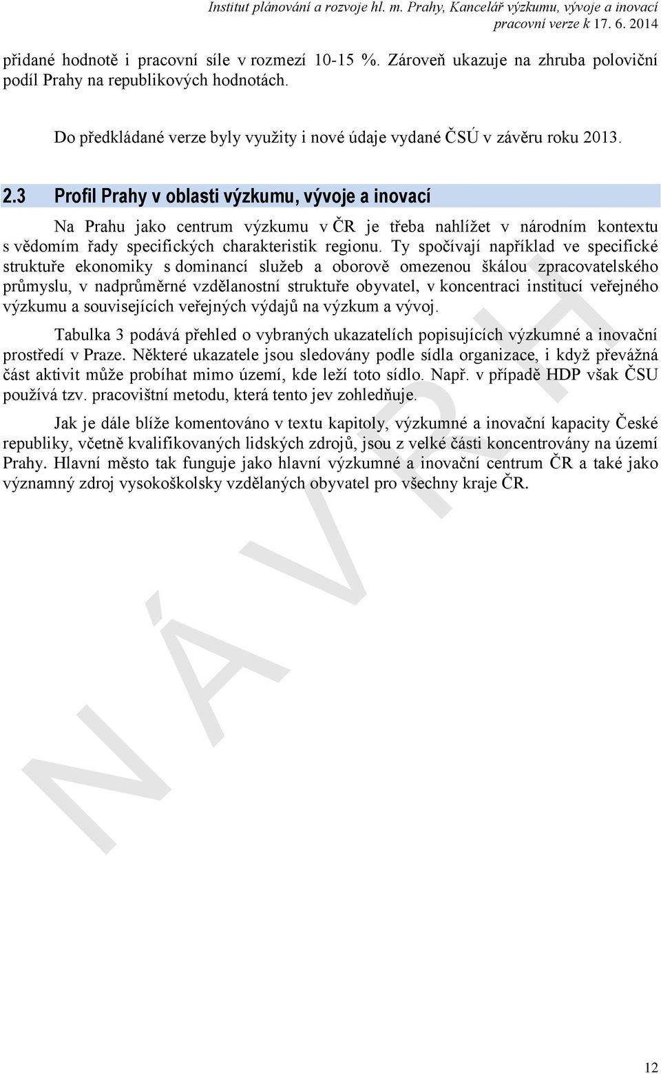 13. 2.3 Profil Prahy v oblasti výzkumu, vývoje a inovací Na Prahu jako centrum výzkumu v ČR je třeba nahlížet v národním kontextu s vědomím řady specifických charakteristik regionu.