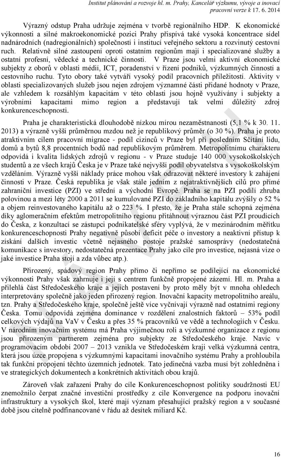 Relativně silné zastoupení oproti ostatním regionům mají i specializované služby a ostatní profesní, vědecké a technické činnosti.