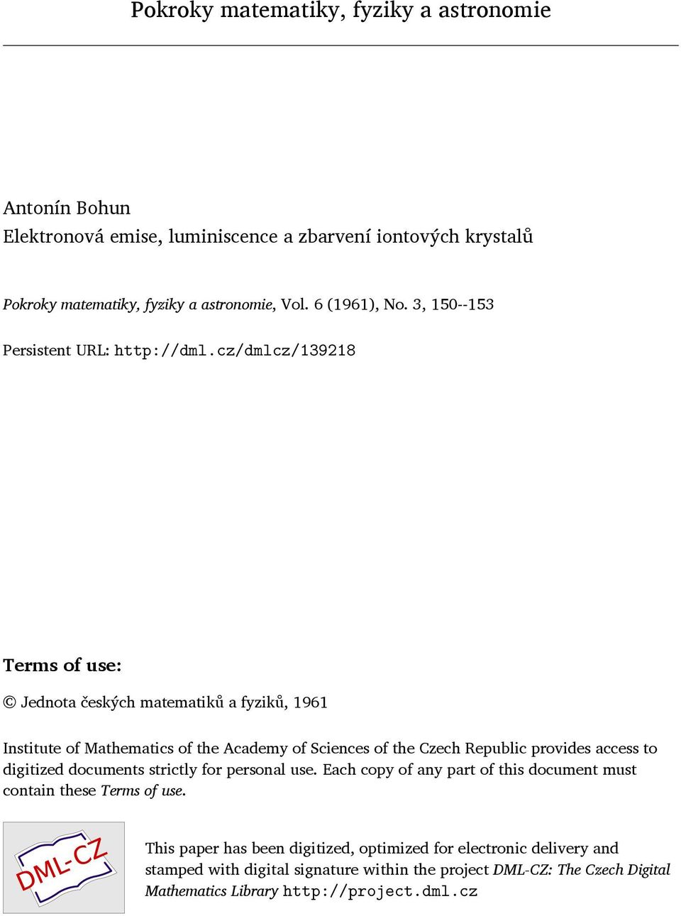 cz/dmlcz/139218 Terms of use: Jednota českých matematiků a fyziků, 1961 Institute of Mathematics of the Academy of Sciences of the Czech Republic provides access to